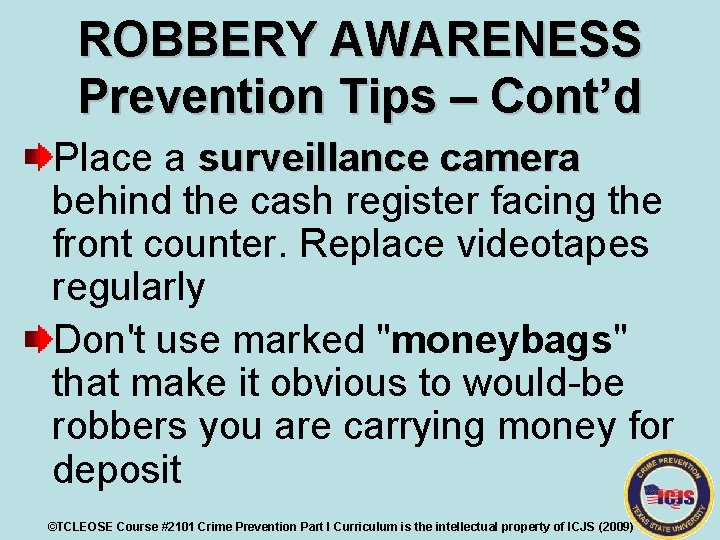 ROBBERY AWARENESS Prevention Tips – Cont’d Place a surveillance camera behind the cash register