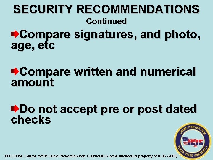 SECURITY RECOMMENDATIONS Continued Compare signatures, and photo, age, etc Compare written and numerical amount