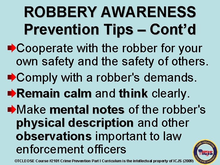 ROBBERY AWARENESS Prevention Tips – Cont’d Cooperate with the robber for your own safety