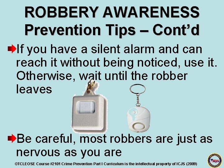 ROBBERY AWARENESS Prevention Tips – Cont’d If you have a silent alarm and can