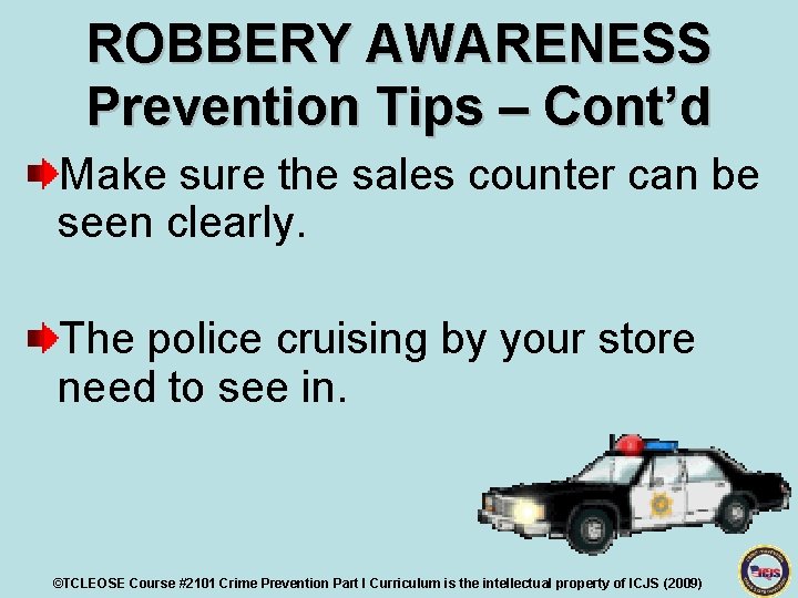 ROBBERY AWARENESS Prevention Tips – Cont’d Make sure the sales counter can be seen