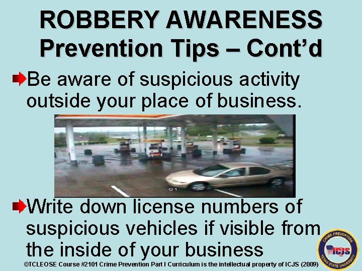 ROBBERY AWARENESS Prevention Tips – Cont’d Be aware of suspicious activity outside your place