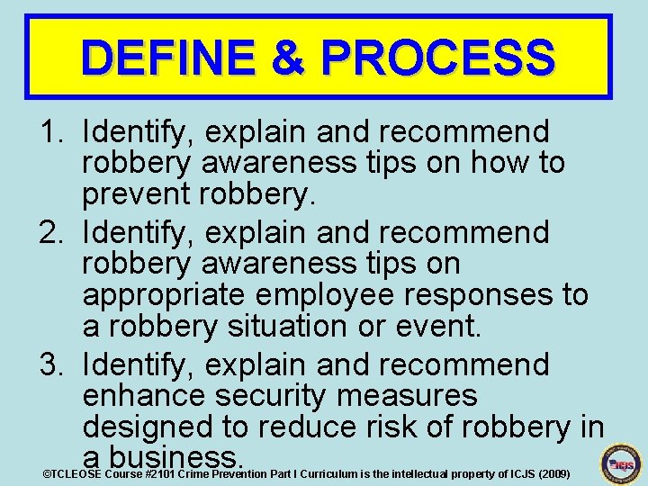 DEFINE & PROCESS 1. Identify, explain and recommend robbery awareness tips on how to