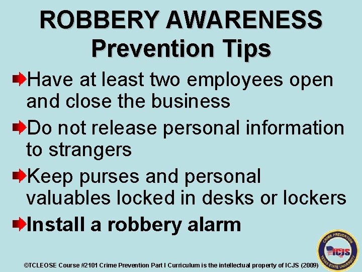 ROBBERY AWARENESS Prevention Tips Have at least two employees open and close the business