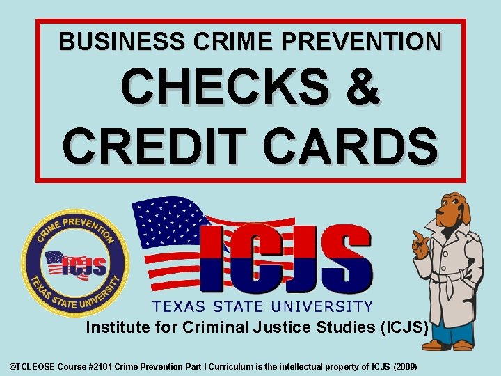 BUSINESS CRIME PREVENTION CHECKS & CREDIT CARDS Institute for Criminal Justice Studies (ICJS) ©TCLEOSE