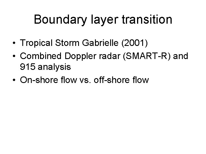 Boundary layer transition • Tropical Storm Gabrielle (2001) • Combined Doppler radar (SMART-R) and