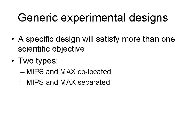Generic experimental designs • A specific design will satisfy more than one scientific objective