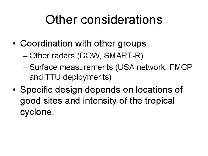 Other considerations • Coordination with other groups – Other radars (DOW, SMART-R) – Surface