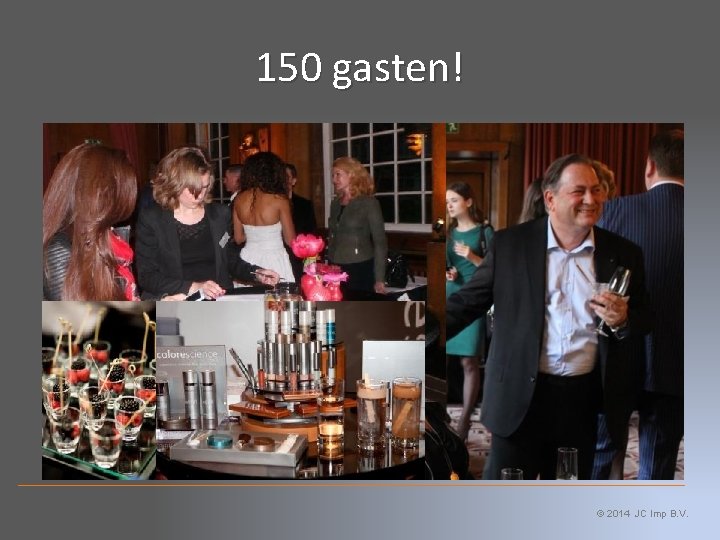 150 gasten! © 2014 JC Imp B. V. 