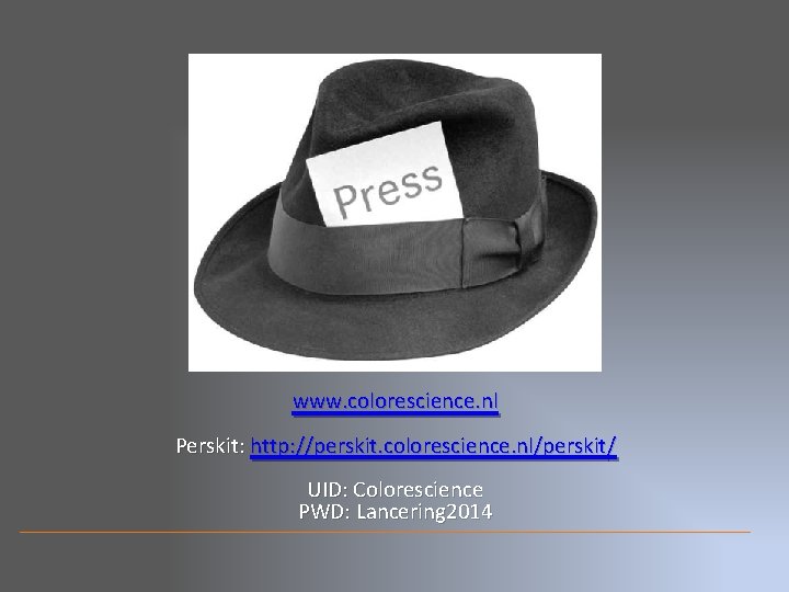 www. colorescience. nl Perskit: http: //perskit. colorescience. nl/perskit/ UID: Colorescience PWD: Lancering 2014 