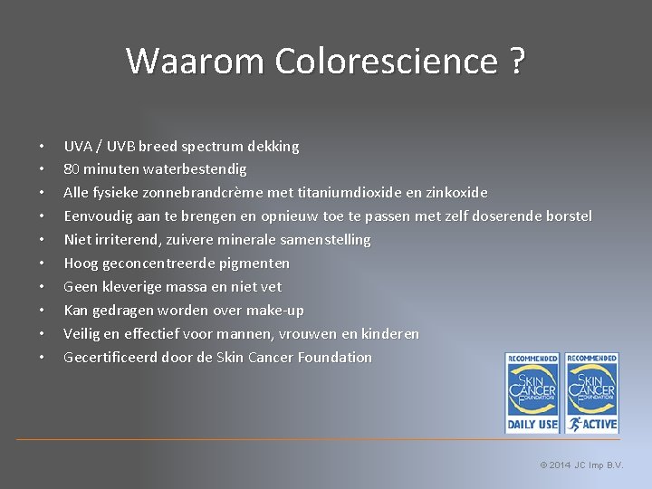 Waarom Colorescience ? • • • UVA / UVB breed spectrum dekking 80 minuten