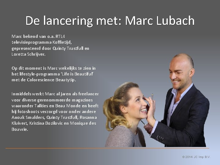 De lancering met: Marc Lubach Marc bekend van o. a. RTL 4 televisieprogramma Koffietijd,
