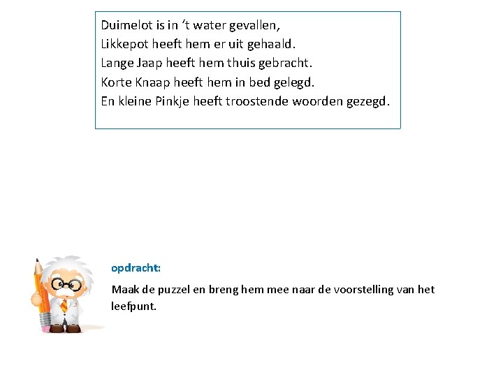 Duimelot is in ‘t water gevallen, Likkepot heeft hem er uit gehaald. Lange Jaap