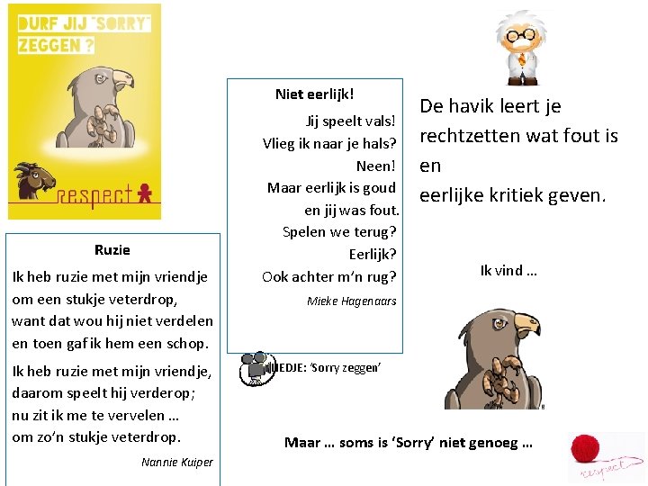 Niet eerlijk! Ruzie Ik heb ruzie met mijn vriendje om een stukje veterdrop, want