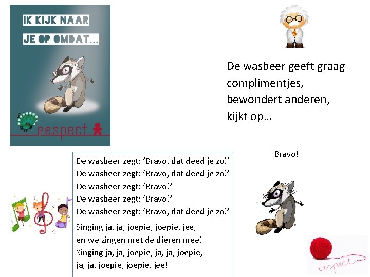 De wasbeer geeft graag complimentjes, bewondert anderen, kijkt op… De wasbeer zegt: ‘Bravo, dat