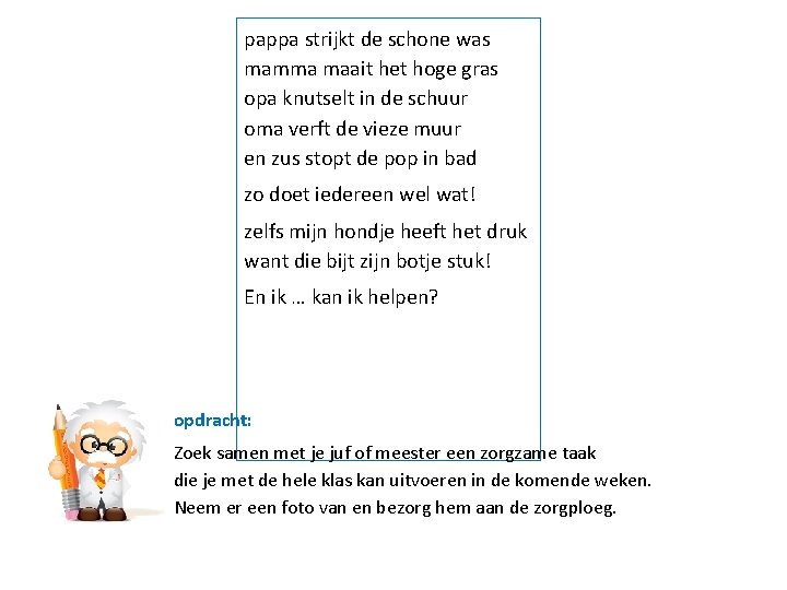 pappa strijkt de schone was mamma maait het hoge gras opa knutselt in de