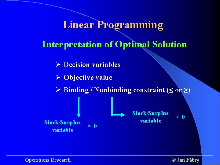 Linear Programming Interpretation of Optimal Solution Ø Decision variables Ø Objective value Ø Binding