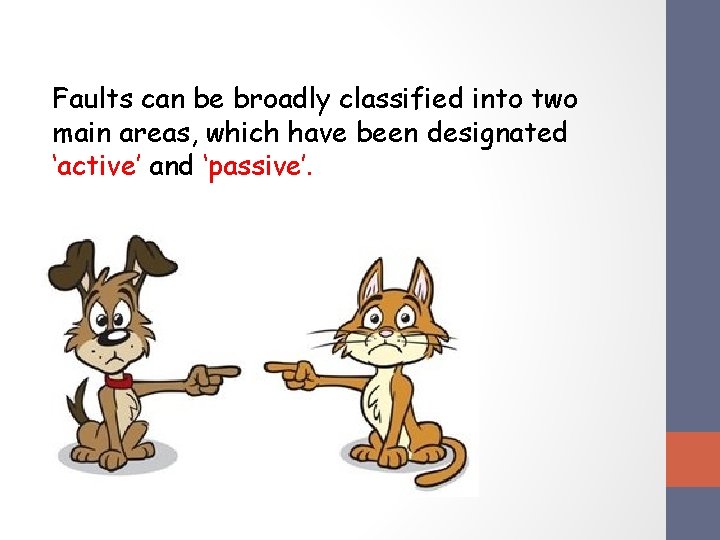 Faults can be broadly classified into two main areas, which have been designated ‘active’