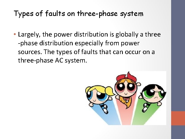 Types of faults on three-phase system • Largely, the power distribution is globally a
