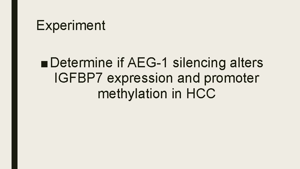 Experiment ■ Determine if AEG-1 silencing alters IGFBP 7 expression and promoter methylation in