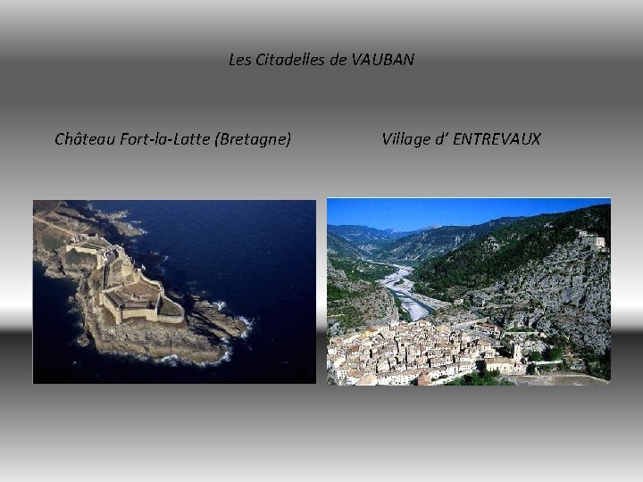 Les Citadelles de VAUBAN Château Fort-la-Latte (Bretagne) Village d’ ENTREVAUX 