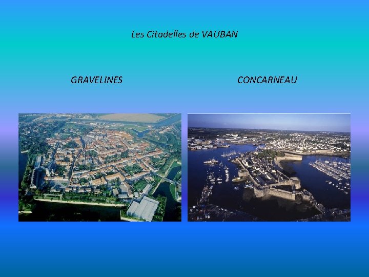 Les Citadelles de VAUBAN GRAVELINES CONCARNEAU 