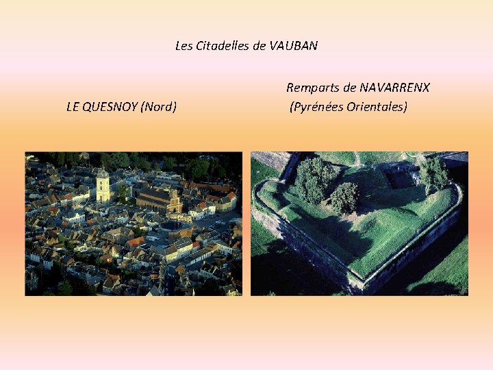 Les Citadelles de VAUBAN LE QUESNOY (Nord) Remparts de NAVARRENX (Pyrénées Orientales) 