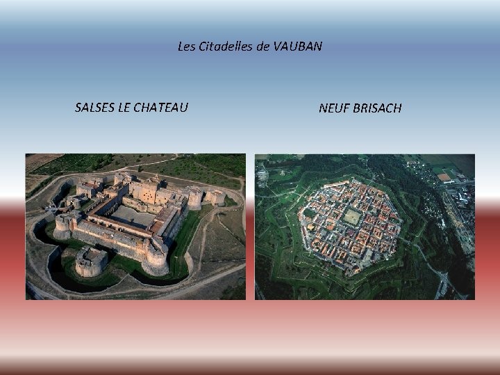 Les Citadelles de VAUBAN SALSES LE CHATEAU NEUF BRISACH 