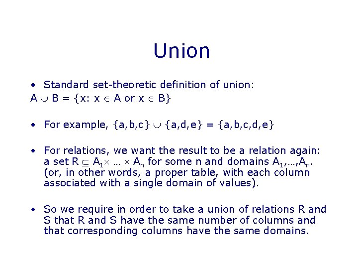 Union • Standard set-theoretic definition of union: A B = {x: x A or