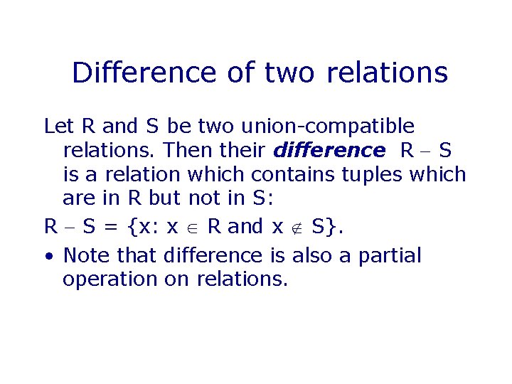 Difference of two relations Let R and S be two union-compatible relations. Then their