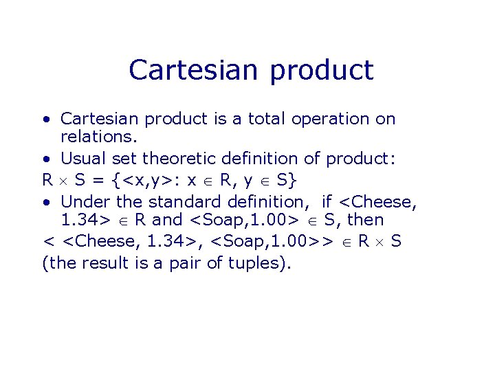 Cartesian product • Cartesian product is a total operation on relations. • Usual set