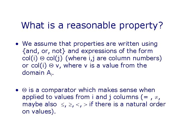 What is a reasonable property? • We assume that properties are written using {and,