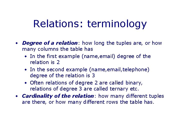 Relations: terminology • Degree of a relation: how long the tuples are, or how