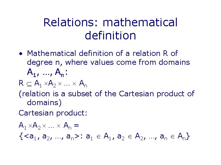 Relations: mathematical definition • Mathematical definition of a relation R of degree n, where