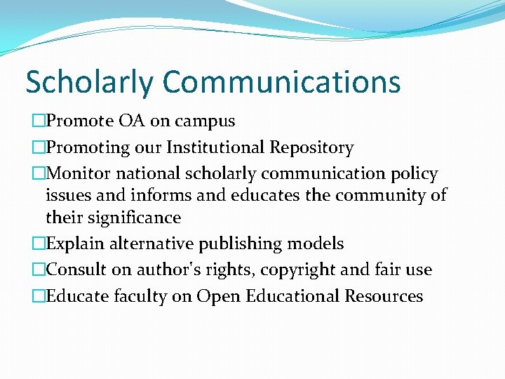 Scholarly Communications �Promote OA on campus �Promoting our Institutional Repository �Monitor national scholarly communication