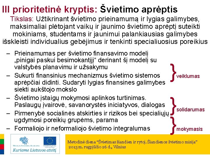 III prioritetinė kryptis: Švietimo aprėptis Tikslas: Užtikrinant švietimo prieinamumą ir lygias galimybes, maksimaliai plėtojant