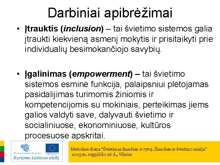 Darbiniai apibrėžimai • Įtrauktis (inclusion) – tai švietimo sistemos galia įtraukti kiekvieną asmenį mokytis