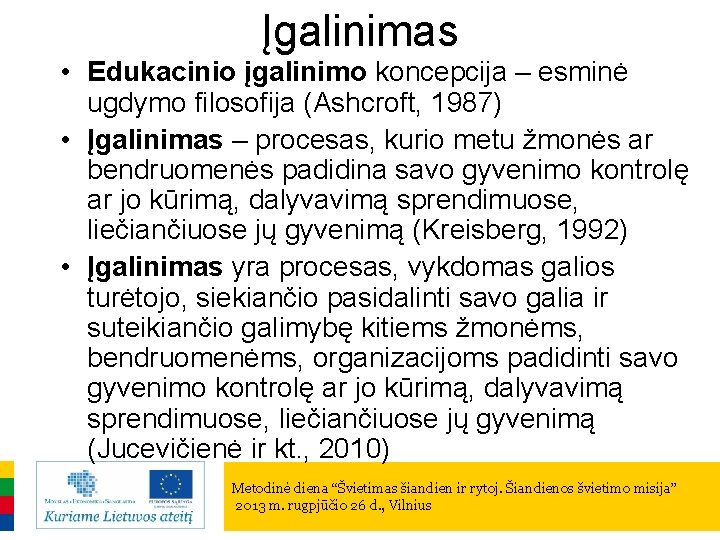 Įgalinimas • Edukacinio įgalinimo koncepcija – esminė ugdymo filosofija (Ashcroft, 1987) • Įgalinimas –