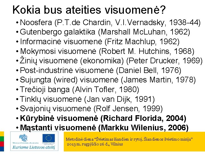 Kokia bus ateities visuomenė? • Noosfera (P. T. de Chardin, V. I. Vernadsky, 1938