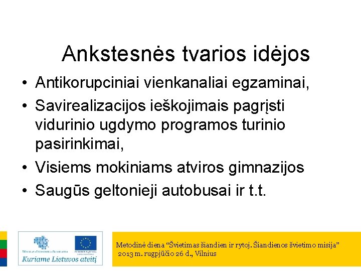 Ankstesnės tvarios idėjos • Antikorupciniai vienkanaliai egzaminai, • Savirealizacijos ieškojimais pagrįsti vidurinio ugdymo programos