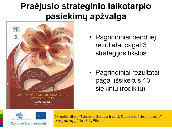 Praėjusio strateginio laikotarpio pasiekimų apžvalga • Pagrindiniai bendrieji rezultatai pagal 3 strategijos tikslus •