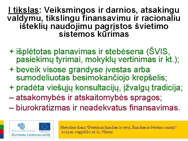 I tikslas: Veiksmingos ir darnios, atsakingu valdymu, tikslingu finansavimu ir racionaliu išteklių naudojimu pagrįstos