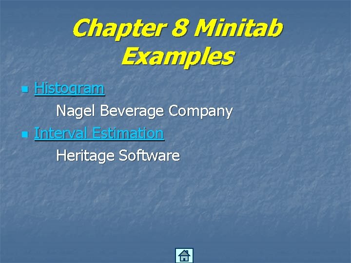 Chapter 8 Minitab Examples n n Histogram Nagel Beverage Company Interval Estimation Heritage Software