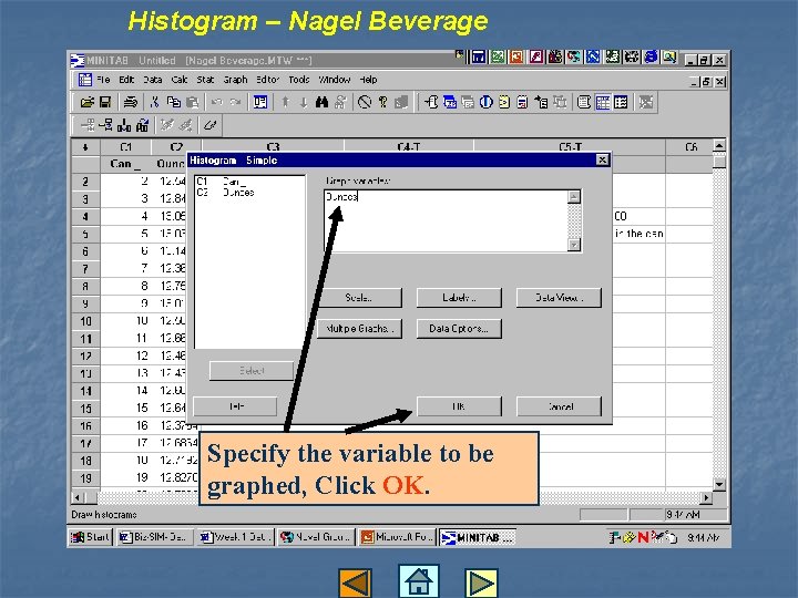 Histogram – Nagel Beverage Specify the variable to be graphed, Click OK. 