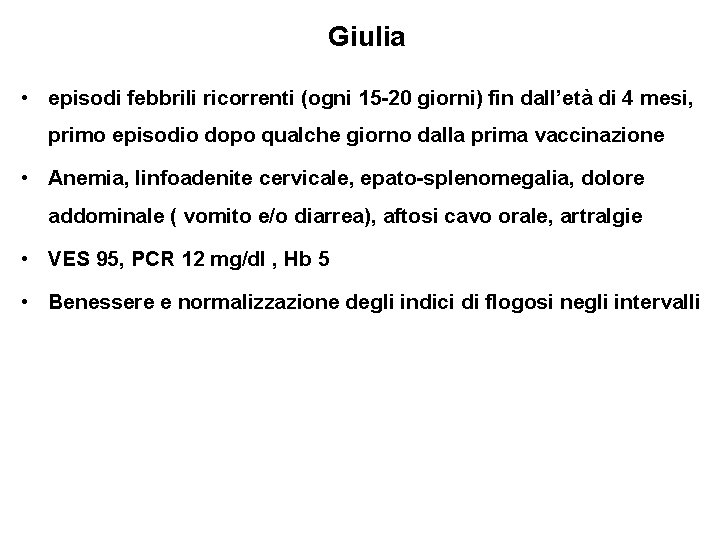 Giulia • episodi febbrili ricorrenti (ogni 15 -20 giorni) fin dall’età di 4 mesi,