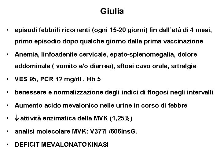 Giulia • episodi febbrili ricorrenti (ogni 15 -20 giorni) fin dall’età di 4 mesi,