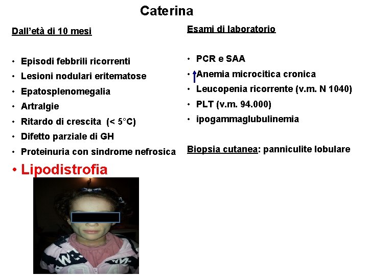 Caterina Dall’età di 10 mesi Esami di laboratorio • Episodi febbrili ricorrenti • PCR