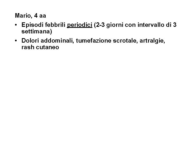 Mario, 4 aa • Episodi febbrili periodici (2 -3 giorni con intervallo di 3