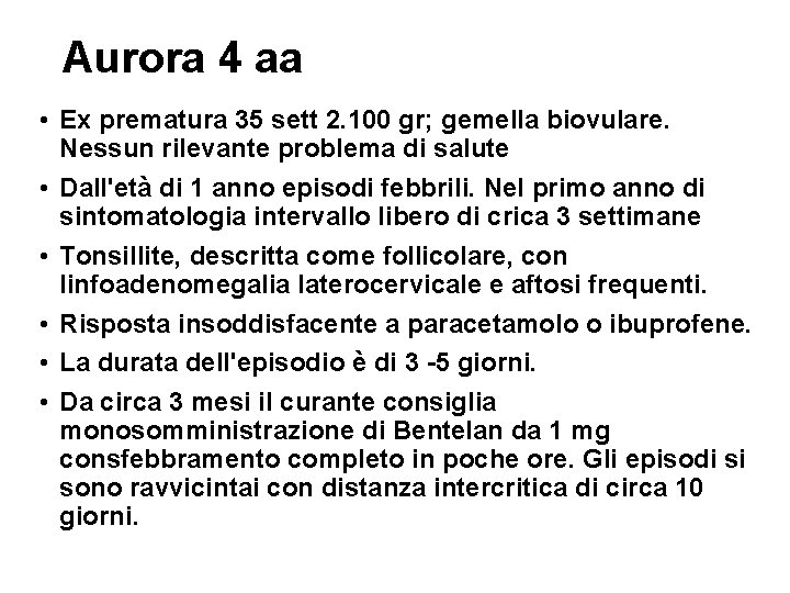 Aurora 4 aa • Ex prematura 35 sett 2. 100 gr; gemella biovulare. Nessun