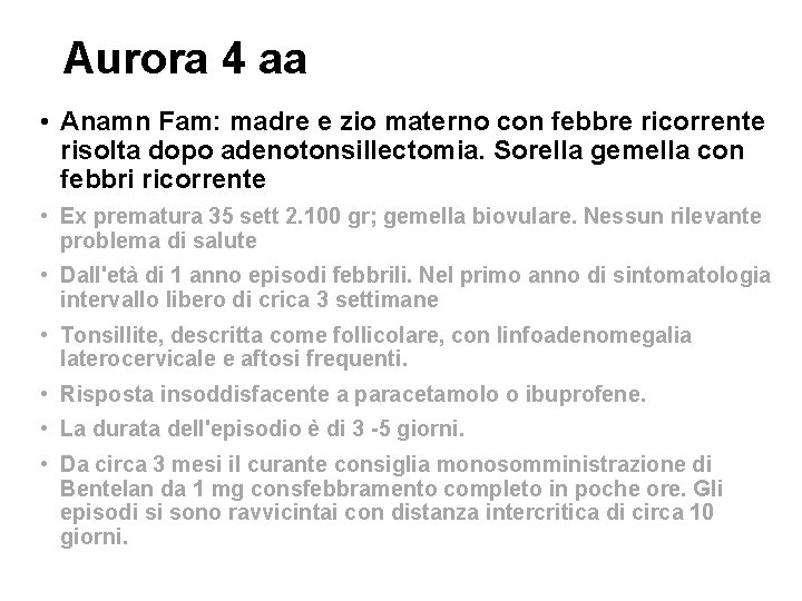 Aurora 4 aa • Anamn Fam: madre e zio materno con febbre ricorrente risolta